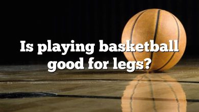 Is playing basketball good for legs?