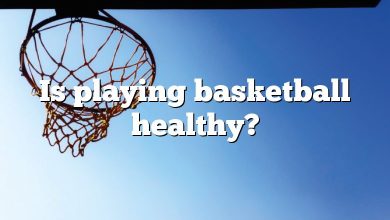 Is playing basketball healthy?