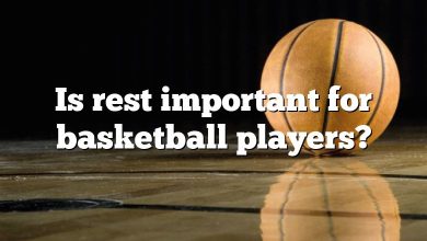 Is rest important for basketball players?