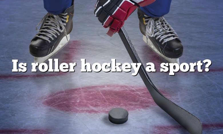 Is roller hockey a sport?