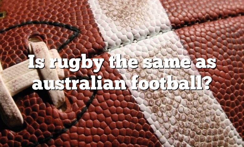 Is rugby the same as australian football?