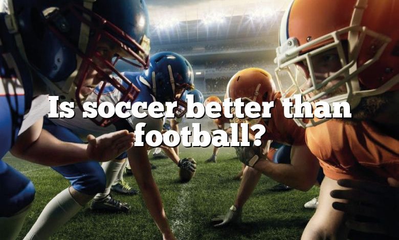 Is soccer better than football?