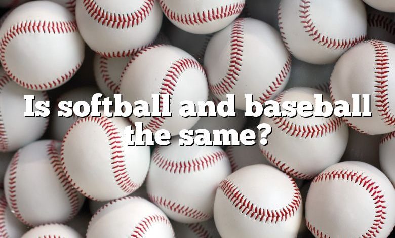 Is softball and baseball the same?