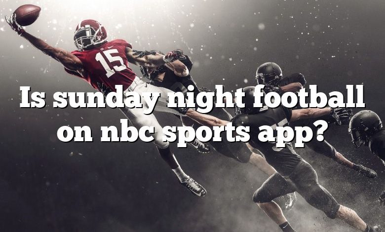 Is sunday night football on nbc sports app?