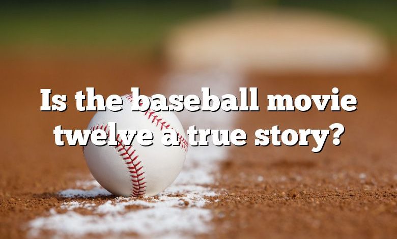 Is the baseball movie twelve a true story?