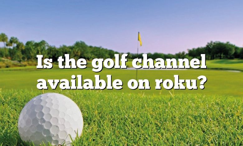 Is the golf channel available on roku?