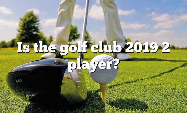 Is the golf club 2019 2 player?