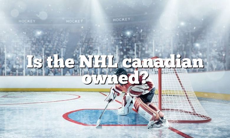 Is the NHL canadian owned?