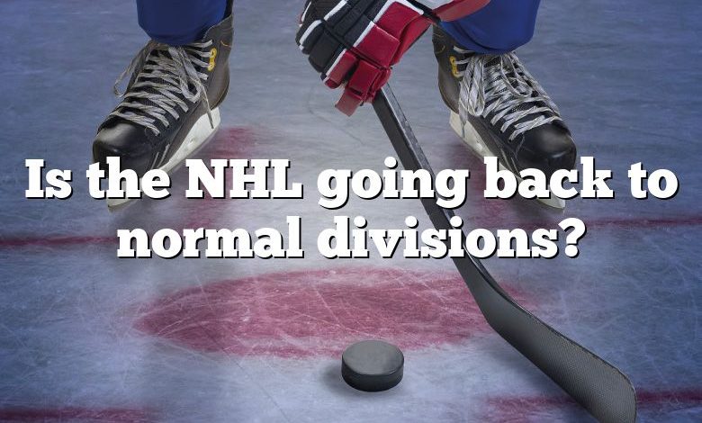 Is the NHL going back to normal divisions?