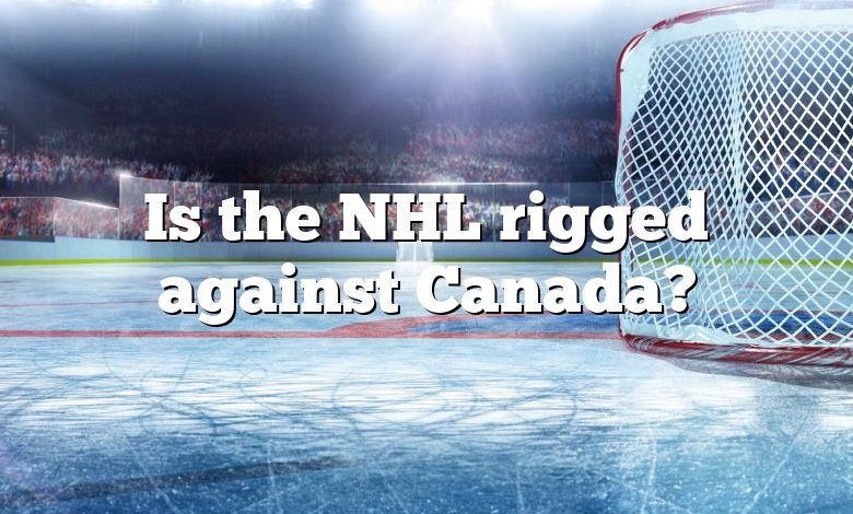 Is the NHL rigged against Canada?