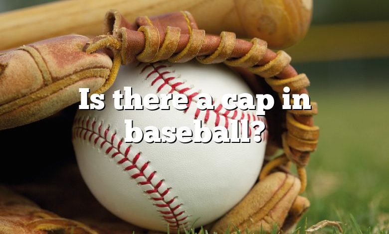 Is there a cap in baseball?