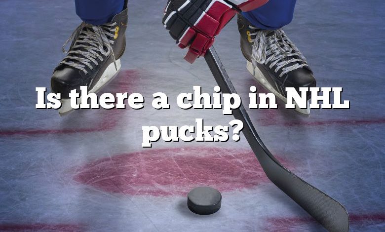 Is there a chip in NHL pucks?