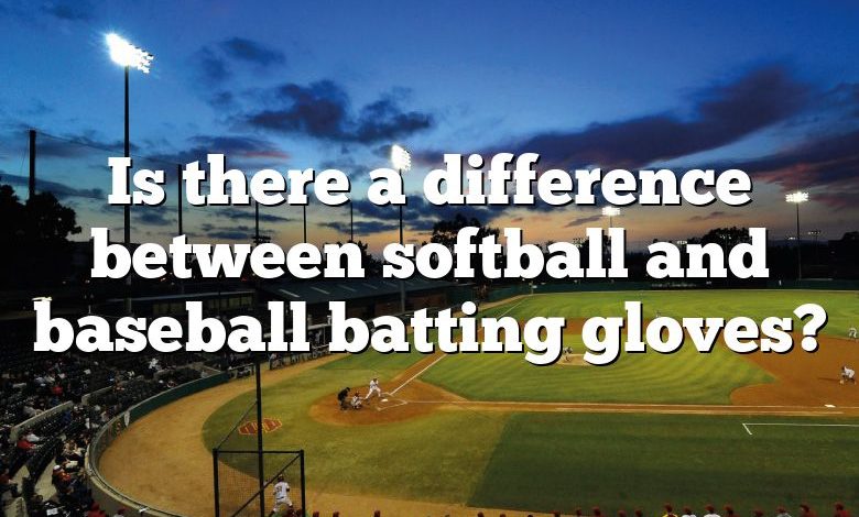 Is there a difference between softball and baseball batting gloves?