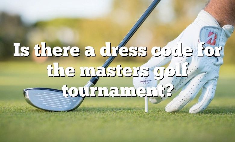 Is there a dress code for the masters golf tournament?