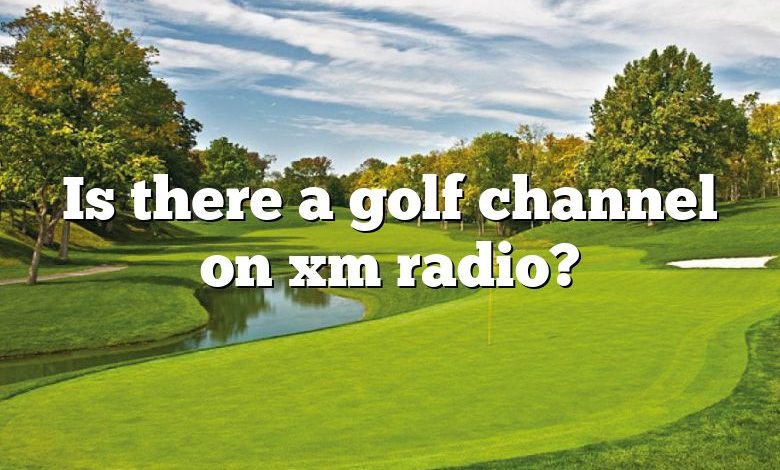 Is there a golf channel on xm radio?