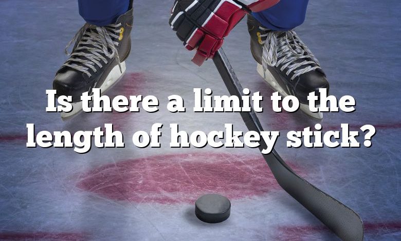 Is there a limit to the length of hockey stick?