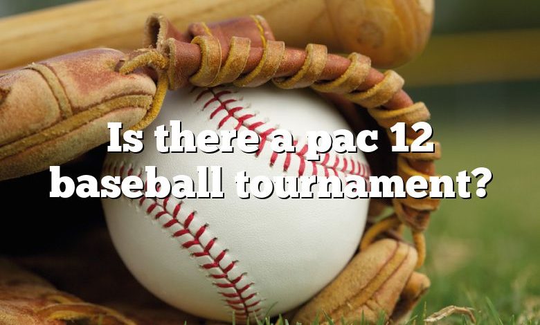 Is there a pac 12 baseball tournament?