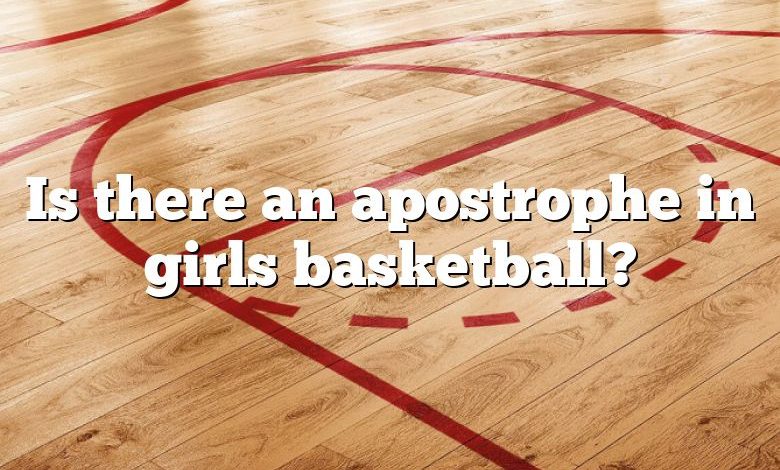 Is there an apostrophe in girls basketball?