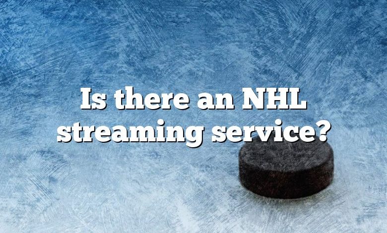 Is there an NHL streaming service?