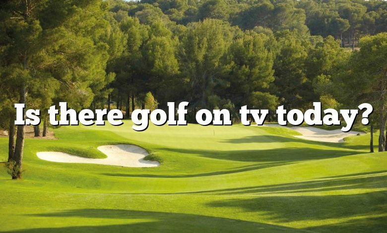 Is there golf on tv today?
