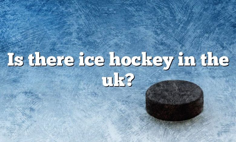 Is there ice hockey in the uk?