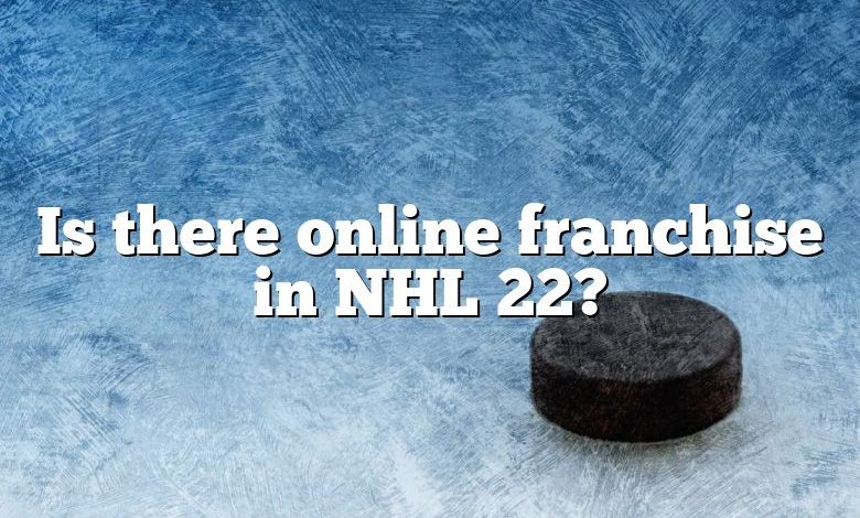 Is there online franchise in NHL 22?