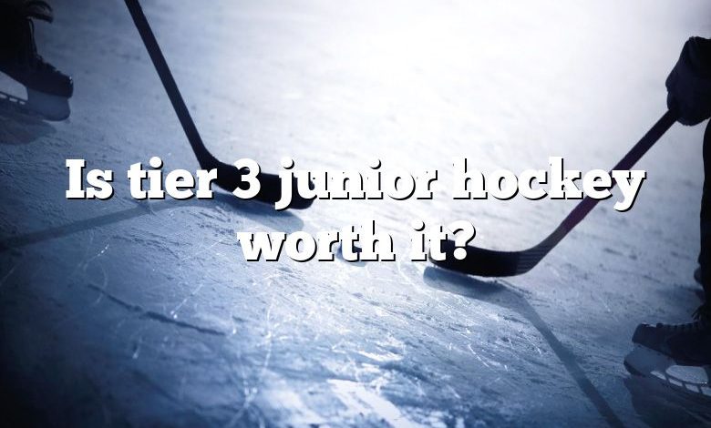 Is tier 3 junior hockey worth it?