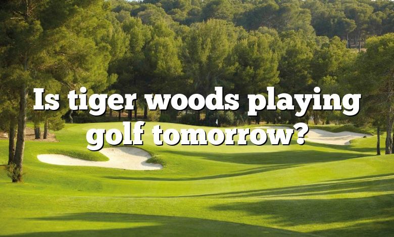 Is tiger woods playing golf tomorrow?