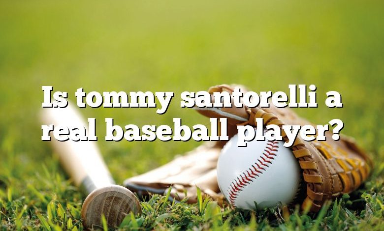 Is tommy santorelli a real baseball player?