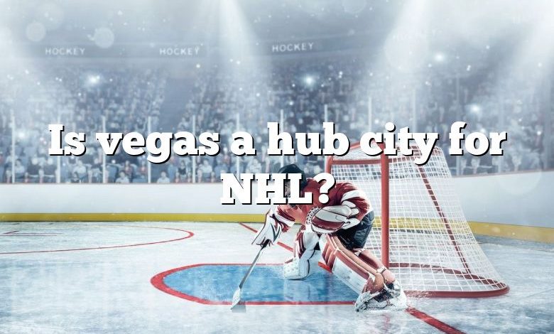 Is vegas a hub city for NHL?