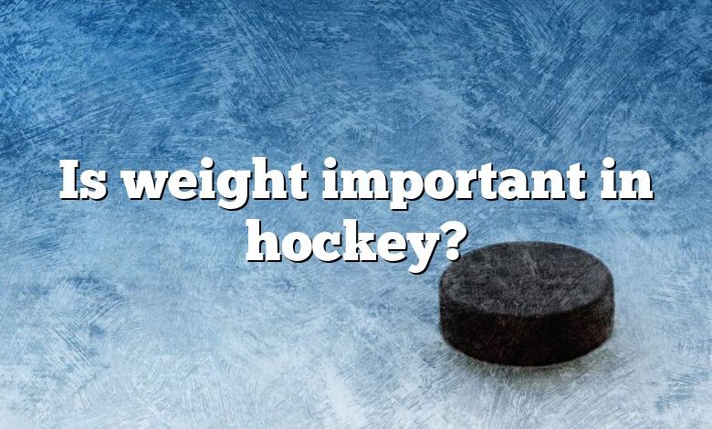 Is weight important in hockey?