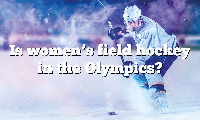 Is women’s field hockey in the Olympics?