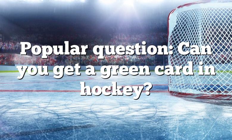 Popular question: Can you get a green card in hockey?