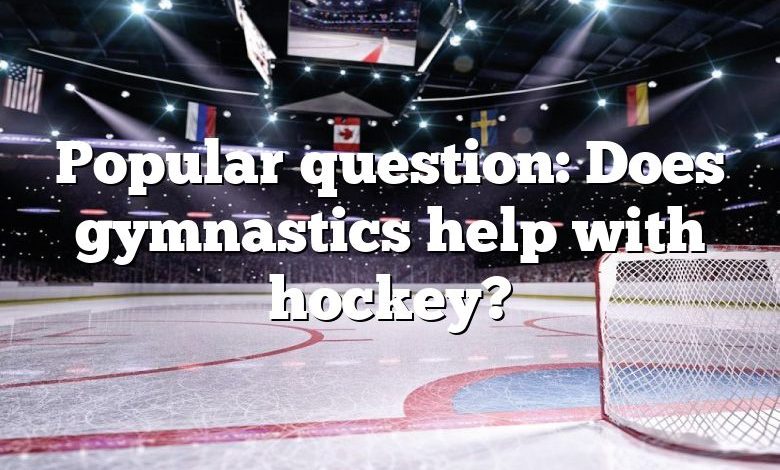 Popular question: Does gymnastics help with hockey?