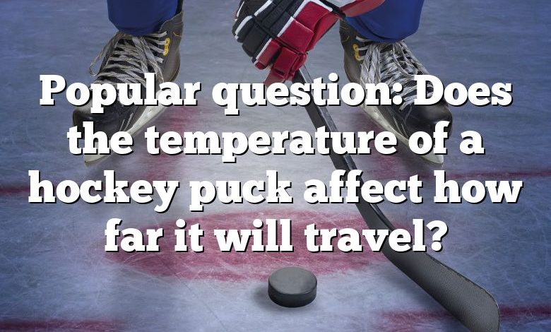 Popular question: Does the temperature of a hockey puck affect how far it will travel?