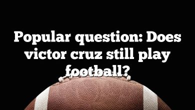 Popular question: Does victor cruz still play football?