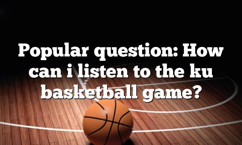 Popular question: How can i listen to the ku basketball game?