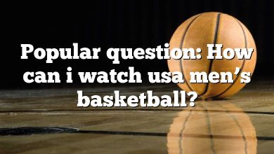 Popular question: How can i watch usa men’s basketball?