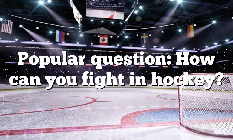 Popular question: How can you fight in hockey?