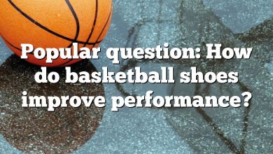 Popular question: How do basketball shoes improve performance?