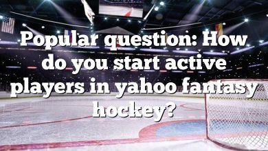 Popular question: How do you start active players in yahoo fantasy hockey?