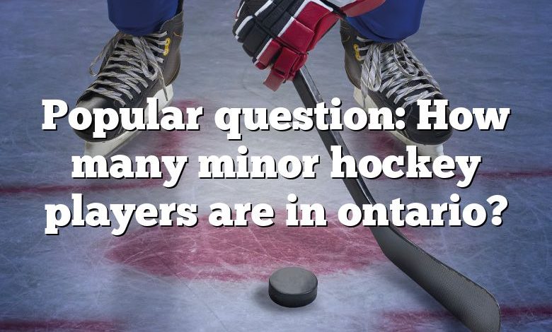 Popular question: How many minor hockey players are in ontario?