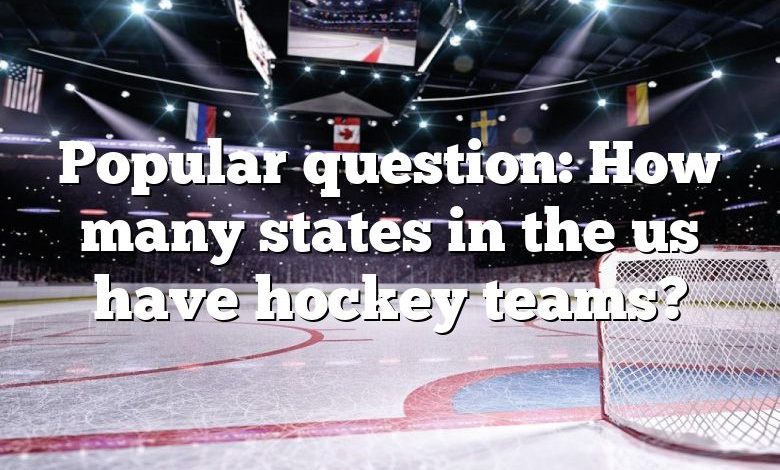 Popular question: How many states in the us have hockey teams?