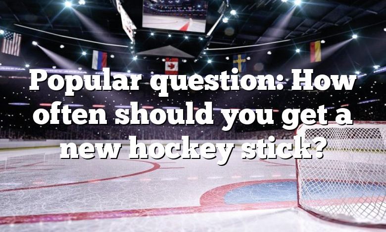 Popular question: How often should you get a new hockey stick?