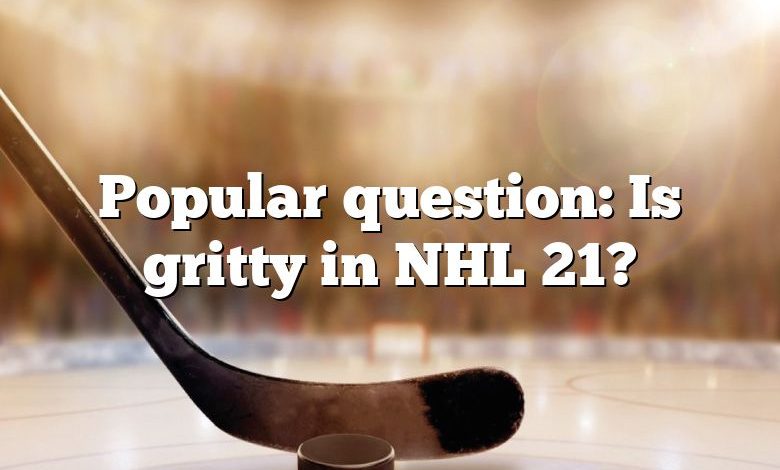 Popular question: Is gritty in NHL 21?
