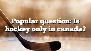 Popular question: Is hockey only in canada?