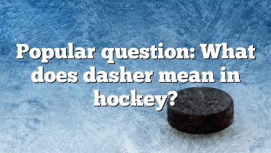 Popular question: What does dasher mean in hockey?