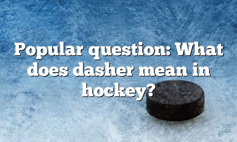 Popular question: What does dasher mean in hockey?