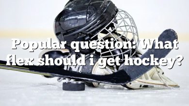 Popular question: What flex should i get hockey?