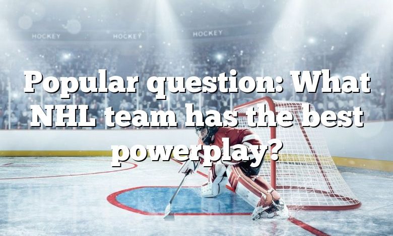 Popular question: What NHL team has the best powerplay?